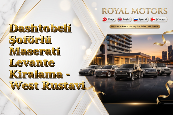 Dashtobeli Şoförlü Maserati Levante Kiralama - West Rustavi