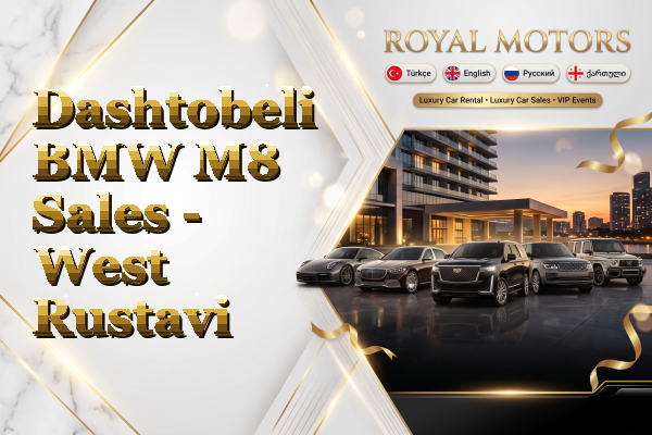 Dashtobeli BMW M8 Sales - West Rustavi