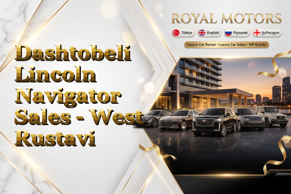 Dashtobeli Lincoln Navigator Sales - West Rustavi