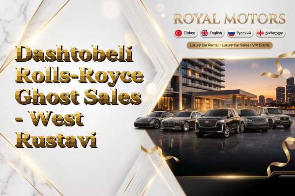 Dashtobeli Rolls-Royce Ghost Sales - West Rustavi