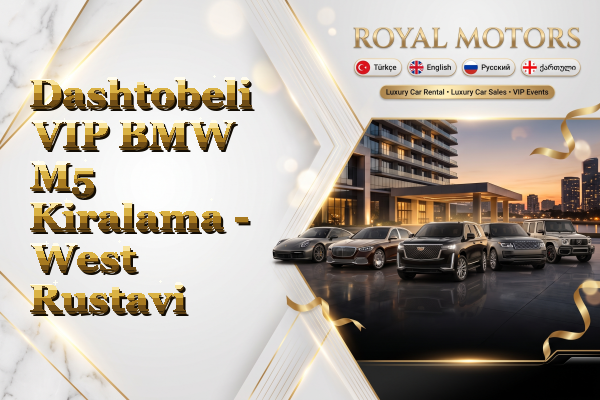 Dashtobeli VIP BMW M5 Kiralama - West Rustavi