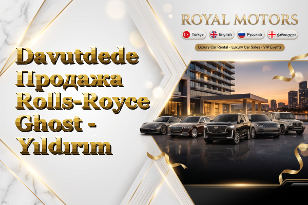 Davutdede Продажа Rolls-Royce Ghost - Yıldırım