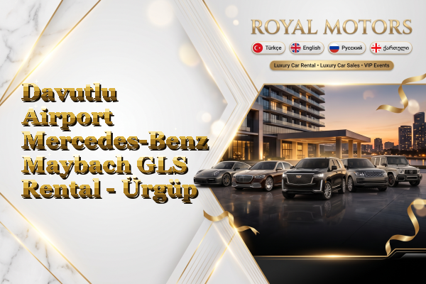 Davutlu Airport Mercedes-Benz Maybach GLS Rental - Ürgüp