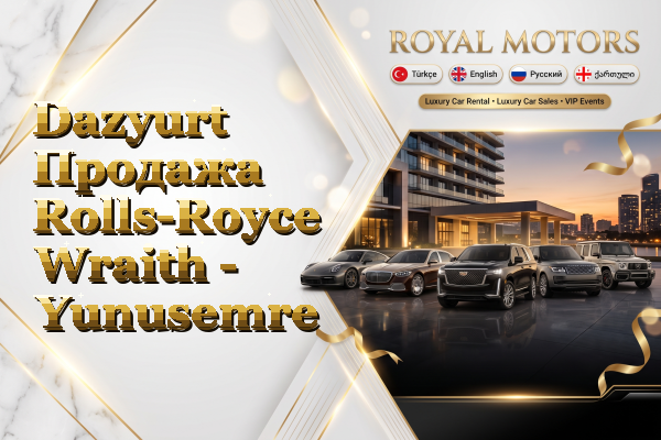 Dazyurt Продажа Rolls-Royce Wraith - Yunusemre