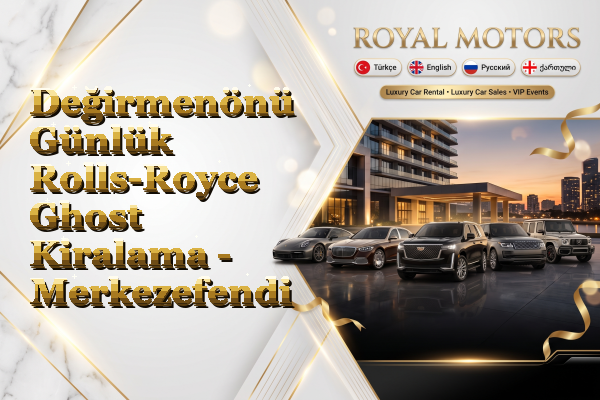 Değirmenönü Günlük Rolls-Royce Ghost Kiralama - Merkezefendi