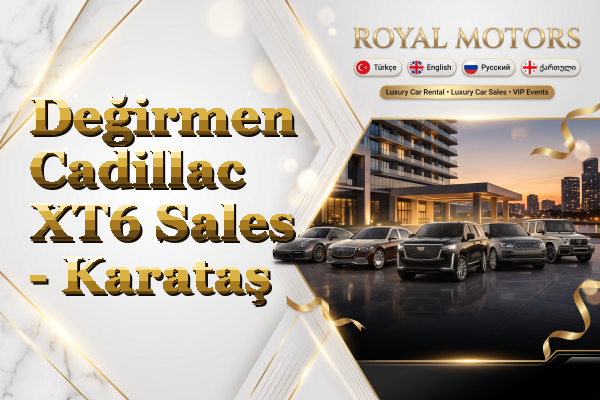 Değirmen Cadillac XT6 Sales - Karataş