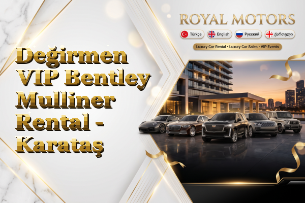 Değirmen VIP Bentley Mulliner Rental - Karataş