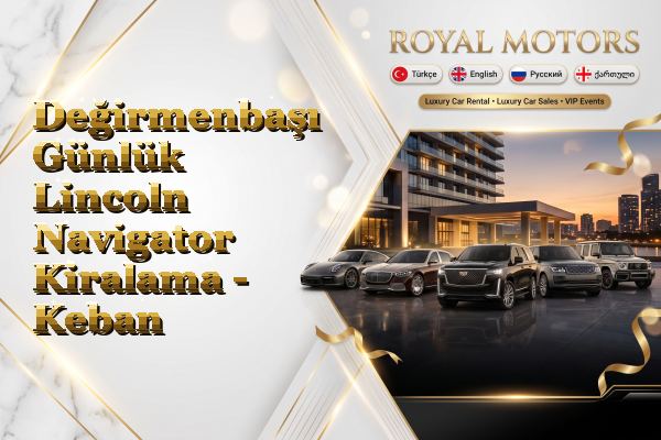 Değirmenbaşı Günlük Lincoln Navigator Kiralama - Keban