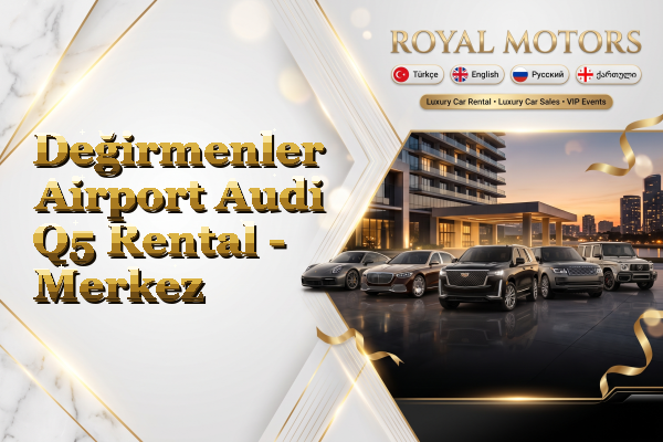 Değirmenler Airport Audi Q5 Rental - Merkez