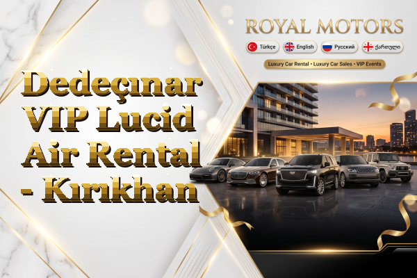 Dedeçınar VIP Lucid Air Rental - Kırıkhan