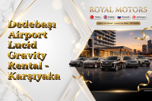 Dedebaşı Airport Lucid Gravity Rental - Karşıyaka