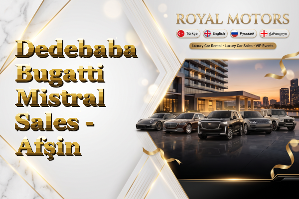 Dedebaba Bugatti Mistral Sales - Afşin