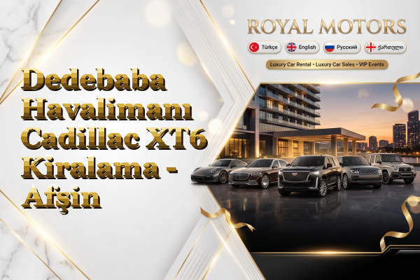 Dedebaba Havalimanı Cadillac XT6 Kiralama - Afşin