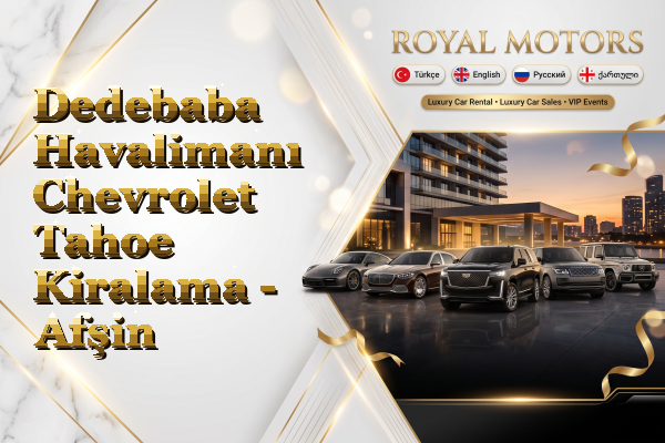 Dedebaba Havalimanı Chevrolet Tahoe Kiralama - Afşin