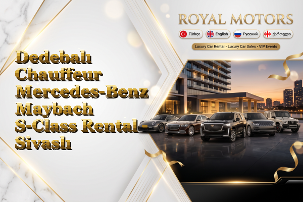 Dedebalı Chauffeur Mercedes-Benz Maybach S-Class Rental - Sivaslı