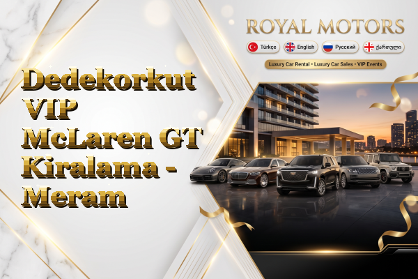 Dedekorkut VIP McLaren GT Kiralama - Meram