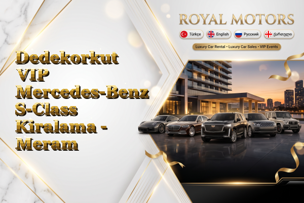 Dedekorkut VIP Mercedes-Benz S-Class Kiralama - Meram