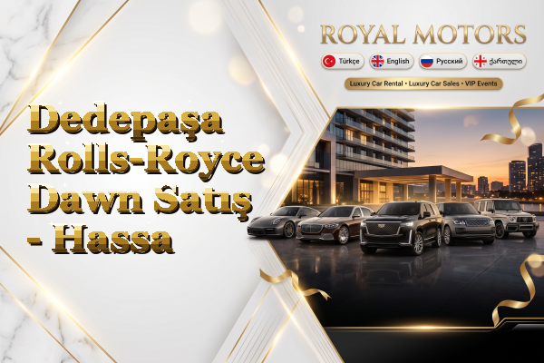Dedepaşa Rolls-Royce Dawn Satış - Hassa