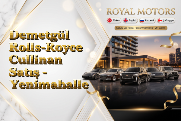 Demetgül Rolls-Royce Cullinan Satış - Yenimahalle