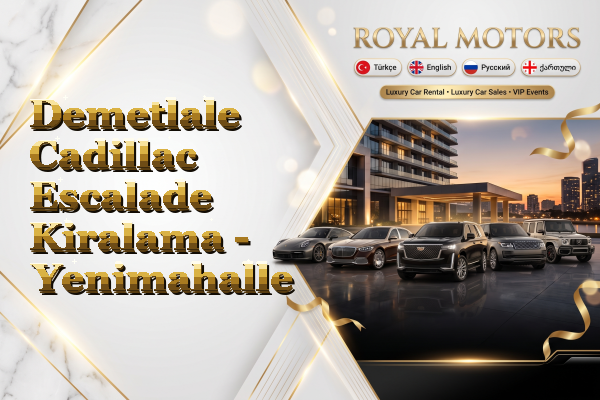 Demetlale Cadillac Escalade Kiralama - Yenimahalle