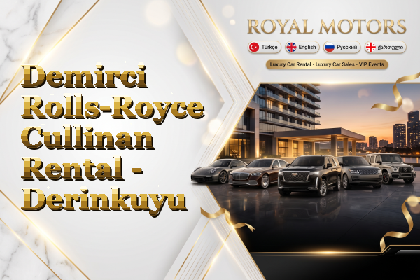 Demirci Rolls-Royce Cullinan Rental - Derinkuyu