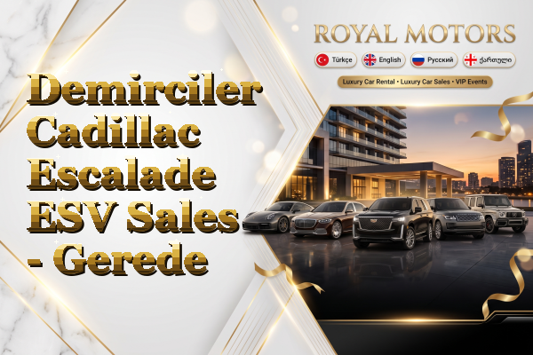 Demirciler Cadillac Escalade ESV Sales - Gerede
