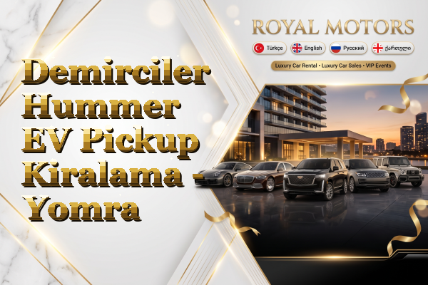 Demirciler Hummer EV Pickup Kiralama - Yomra