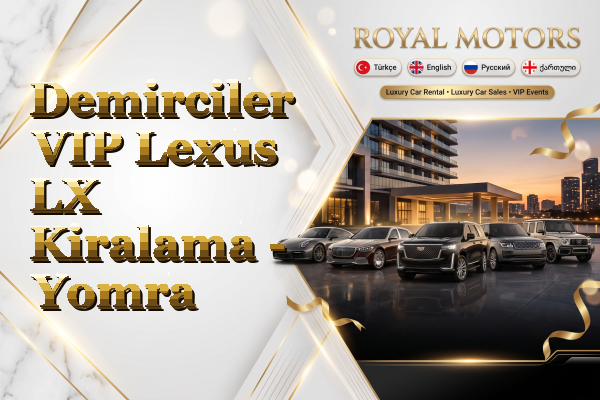 Demirciler VIP Lexus LX Kiralama - Yomra