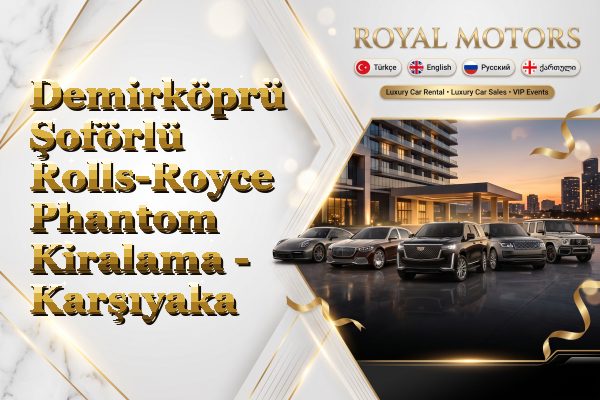 Demirköprü Şoförlü Rolls-Royce Phantom Kiralama - Karşıyaka