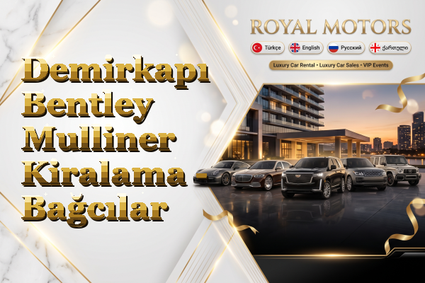 Demirkapı Bentley Mulliner Kiralama - Bağcılar