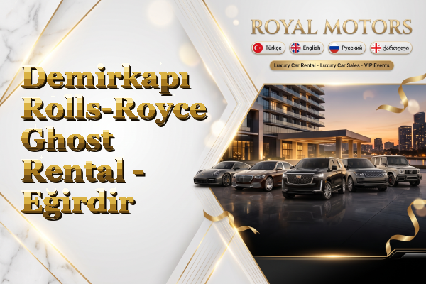 Demirkapı Rolls-Royce Ghost Rental - Eğirdir