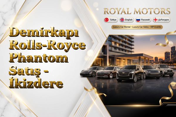 Demirkapı Rolls-Royce Phantom Satış - İkizdere