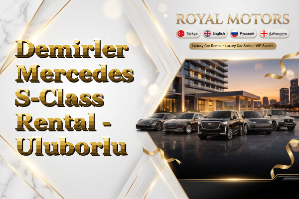 Demirler Mercedes S-Class Rental - Uluborlu