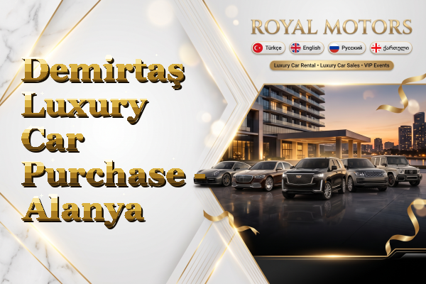 Demirtaş Luxury Car Purchase - Alanya