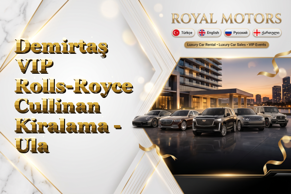 Demirtaş VIP Rolls-Royce Cullinan Kiralama - Ula