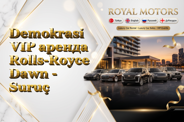 Demokrasi VIP аренда Rolls-Royce Dawn - Suruç
