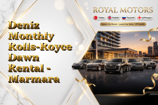 Deniz Monthly Rolls-Royce Dawn Rental - Marmara