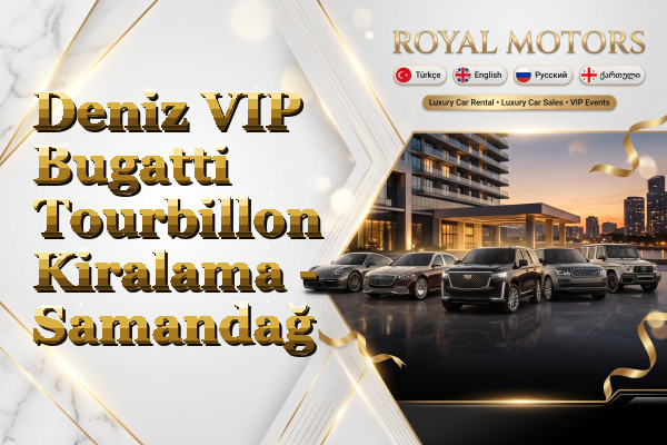 Deniz VIP Bugatti Tourbillon Kiralama - Samandağ