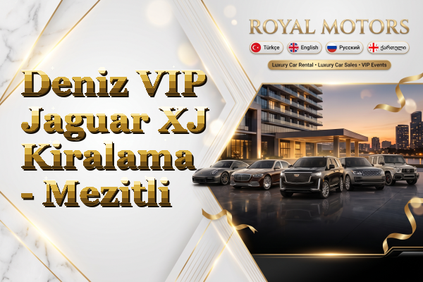 Deniz VIP Jaguar XJ Kiralama - Mezitli