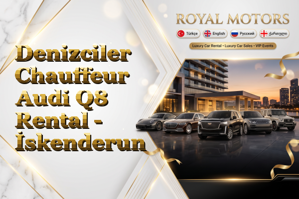 Denizciler Chauffeur Audi Q8 Rental - İskenderun