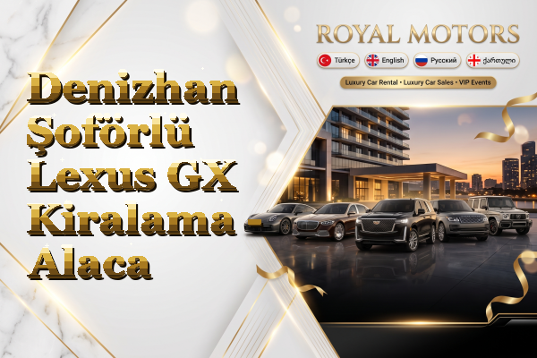 Denizhan Şoförlü Lexus GX Kiralama - Alaca