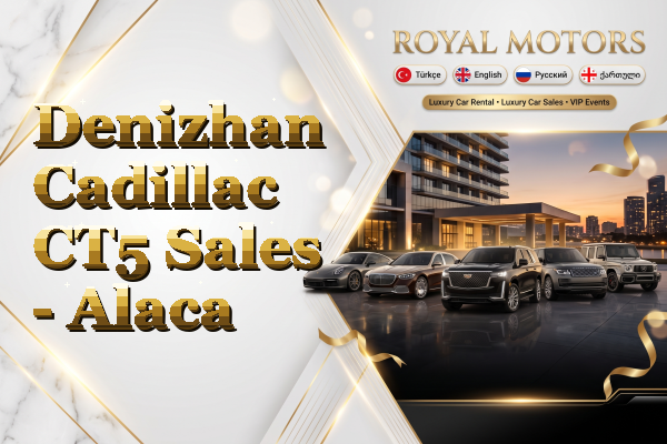 Denizhan Cadillac CT5 Sales - Alaca