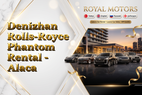 Denizhan Rolls-Royce Phantom Rental - Alaca
