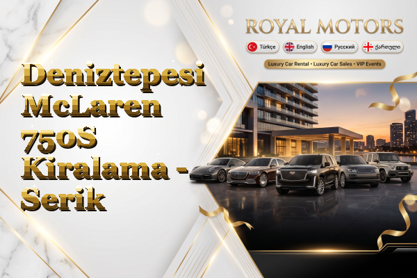 Deniztepesi McLaren 750S Kiralama - Serik