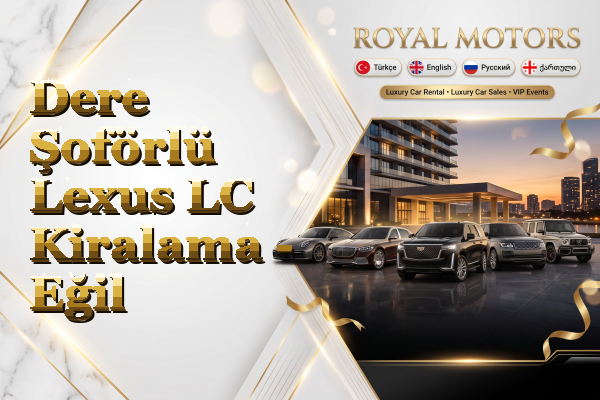 Dere Şoförlü Lexus LC Kiralama - Eğil