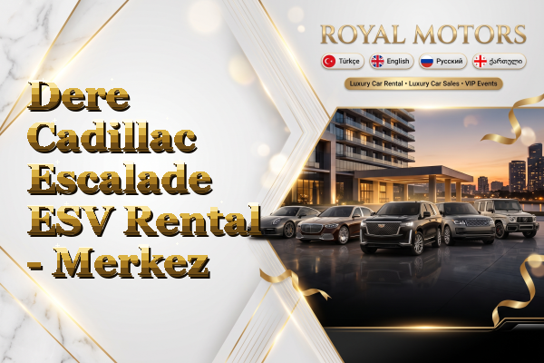 Dere Cadillac Escalade ESV Rental - Merkez