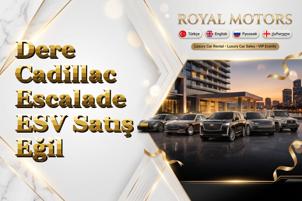 Dere Cadillac Escalade ESV Satış - Eğil