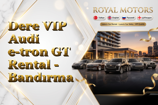 Dere VIP Audi e-tron GT Rental - Bandırma
