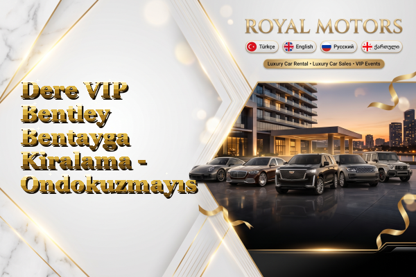 Dere VIP Bentley Bentayga Kiralama - Ondokuzmayıs