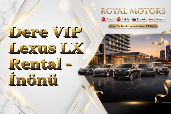 Dere VIP Lexus LX Rental - İnönü